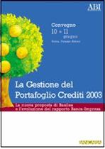 Immagine di La gestione del Portafoglio Crediti 2003. Atti del Convegno ABI del 10 e 11 giugno 2003