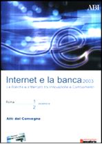 Immagine di Internet e la banca. Atti del Convegno ABI del 1 e 2 dicembre 2003