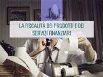 Immagine di La fiscalità dei prodotti e dei servizi finanziari